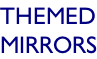 THEMED MIRRORS